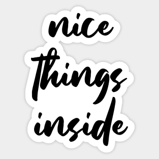 NICE THINGS INSIDE slogan Quote funny gift idea Sticker